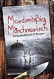 Image of Mordsmäßig Münchnerisch: 20 Stadtteilkrimis &amp; Rezepte
