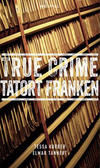 Cover von: True Crime Tatort Franken